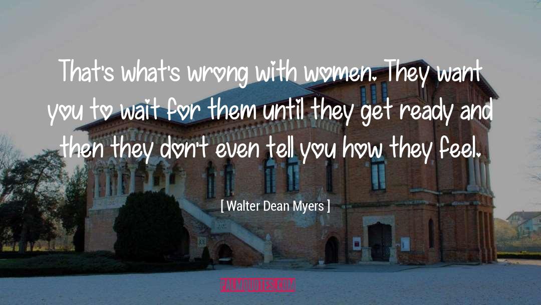 Walter Dean Myers Quotes: That's what's wrong with women.