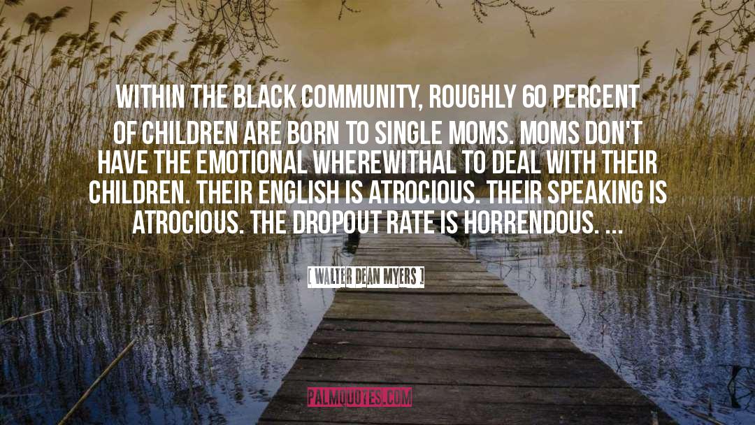 Walter Dean Myers Quotes: Within the black community, roughly