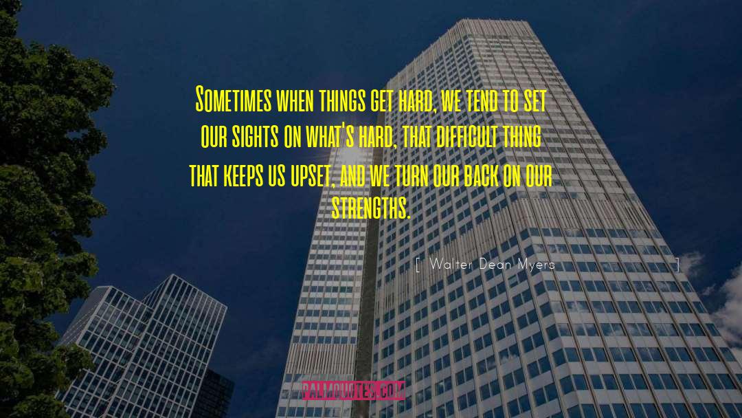 Walter Dean Myers Quotes: Sometimes when things get hard,