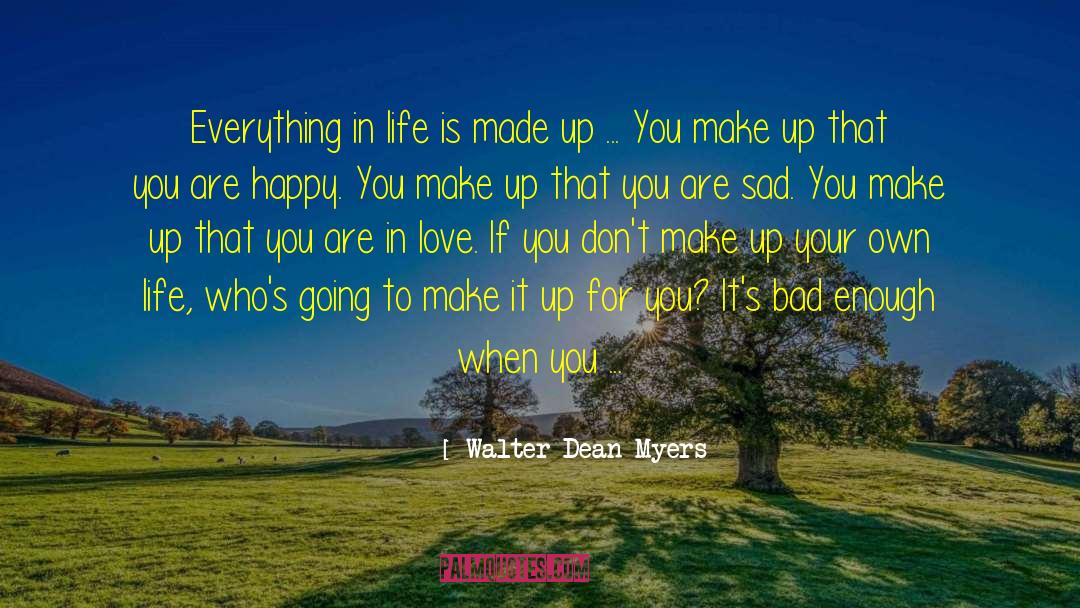 Walter Dean Myers Quotes: Everything in life is made