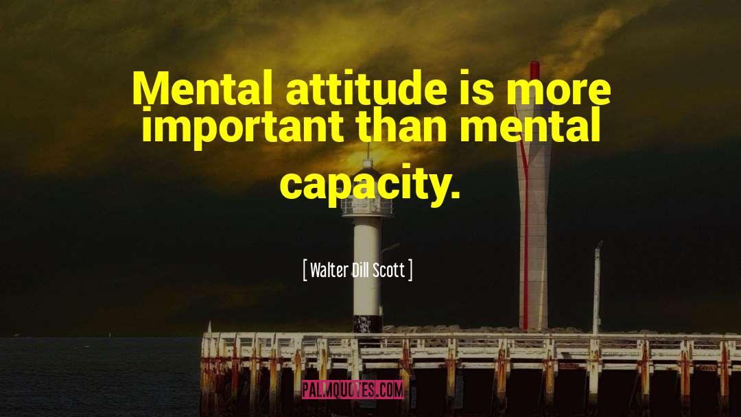 Walter Dill Scott Quotes: Mental attitude is more important