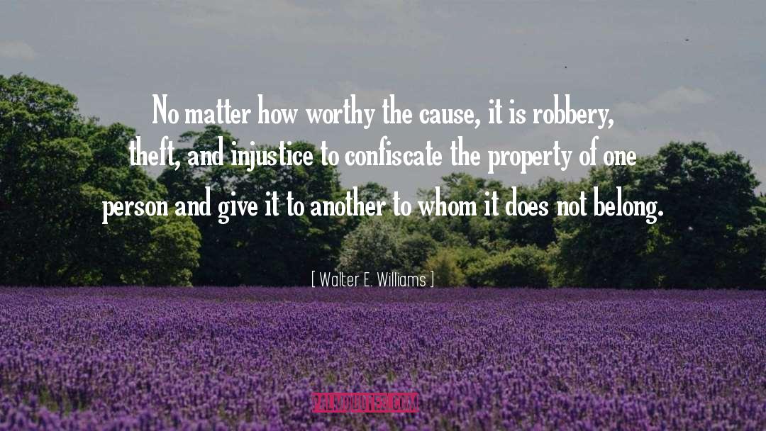 Walter E. Williams Quotes: No matter how worthy the