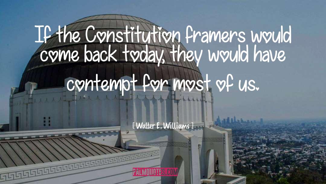 Walter E. Williams Quotes: If the Constitution framers would