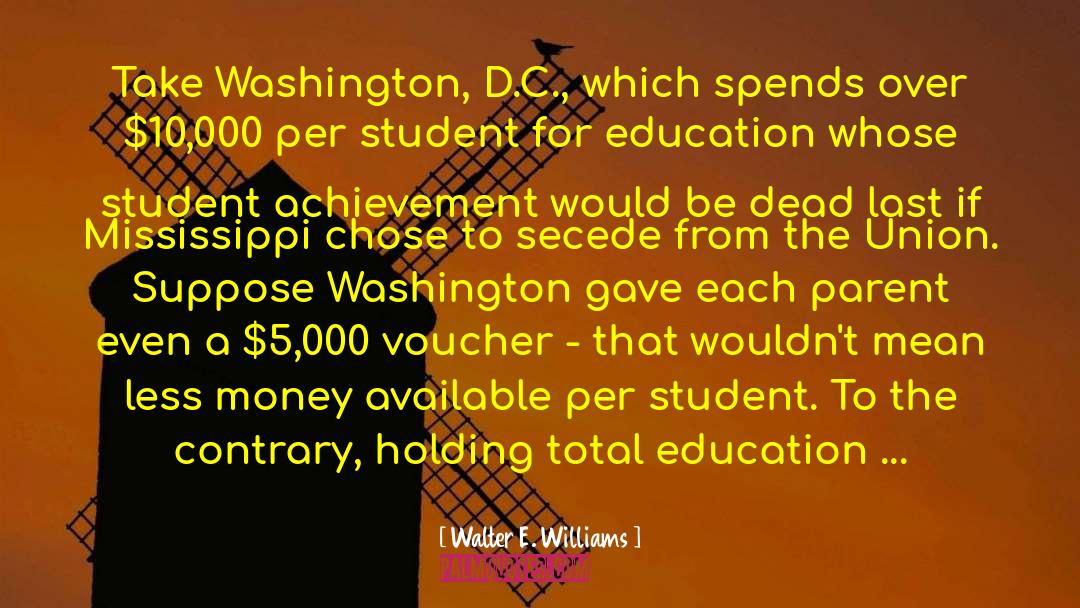 Walter E. Williams Quotes: Take Washington, D.C., which spends