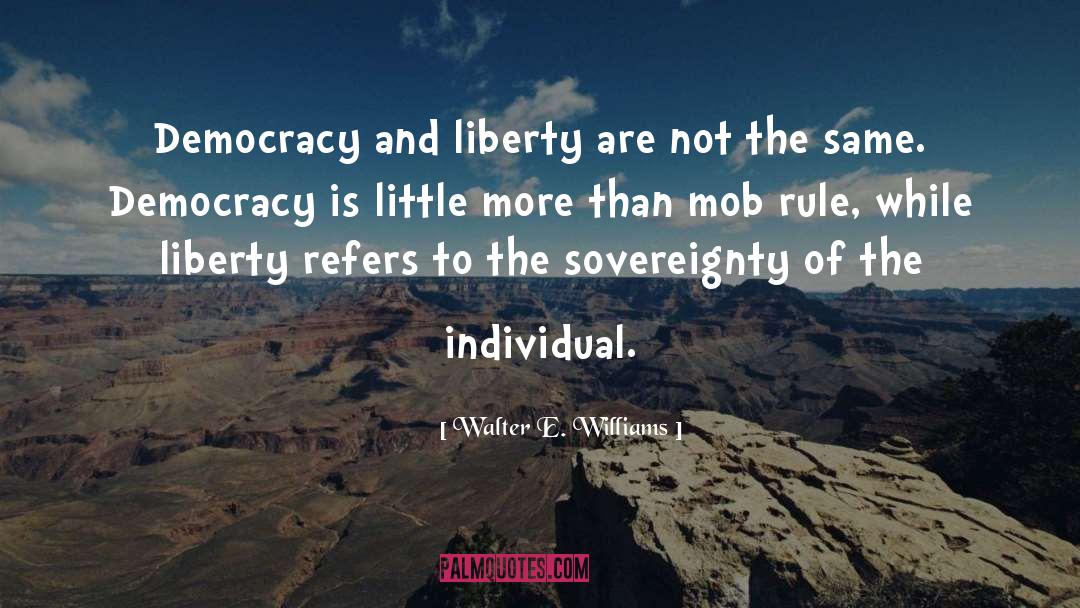 Walter E. Williams Quotes: Democracy and liberty are not