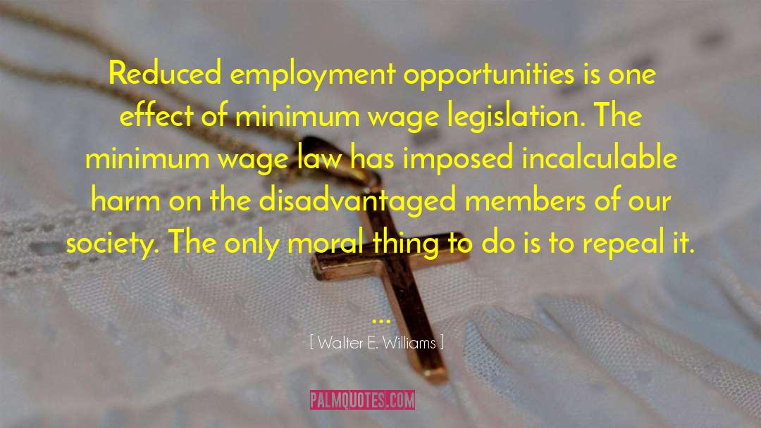 Walter E. Williams Quotes: Reduced employment opportunities is one