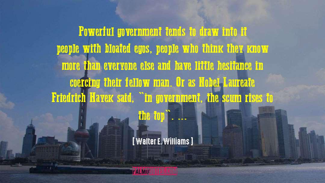 Walter E. Williams Quotes: Powerful government tends to draw
