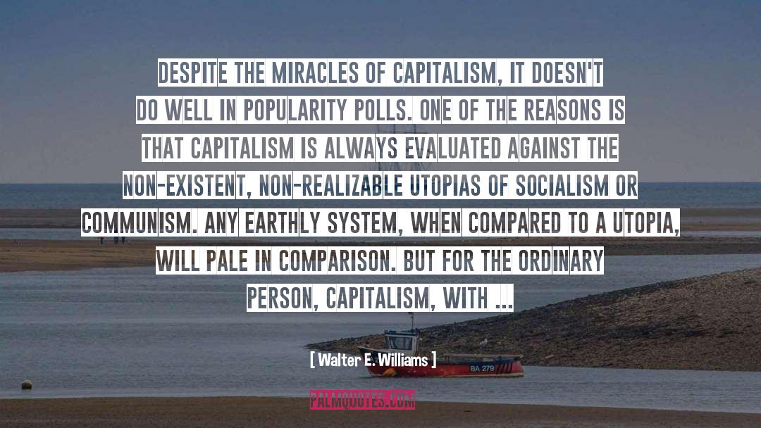 Walter E. Williams Quotes: Despite the miracles of capitalism,