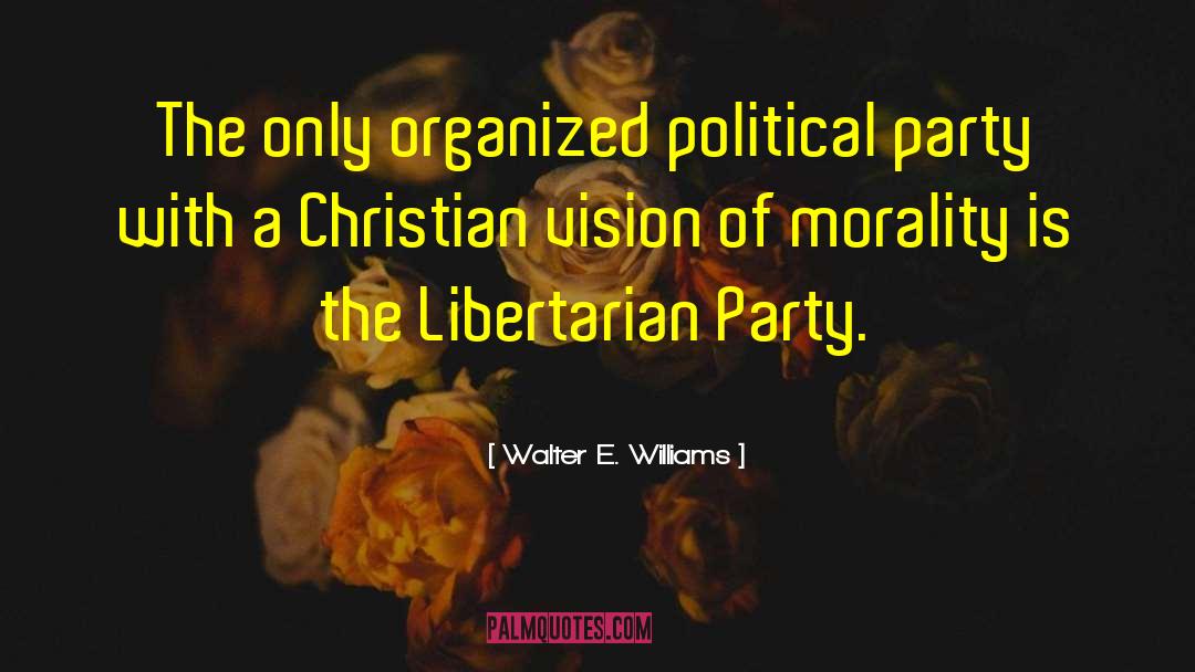 Walter E. Williams Quotes: The only organized political party