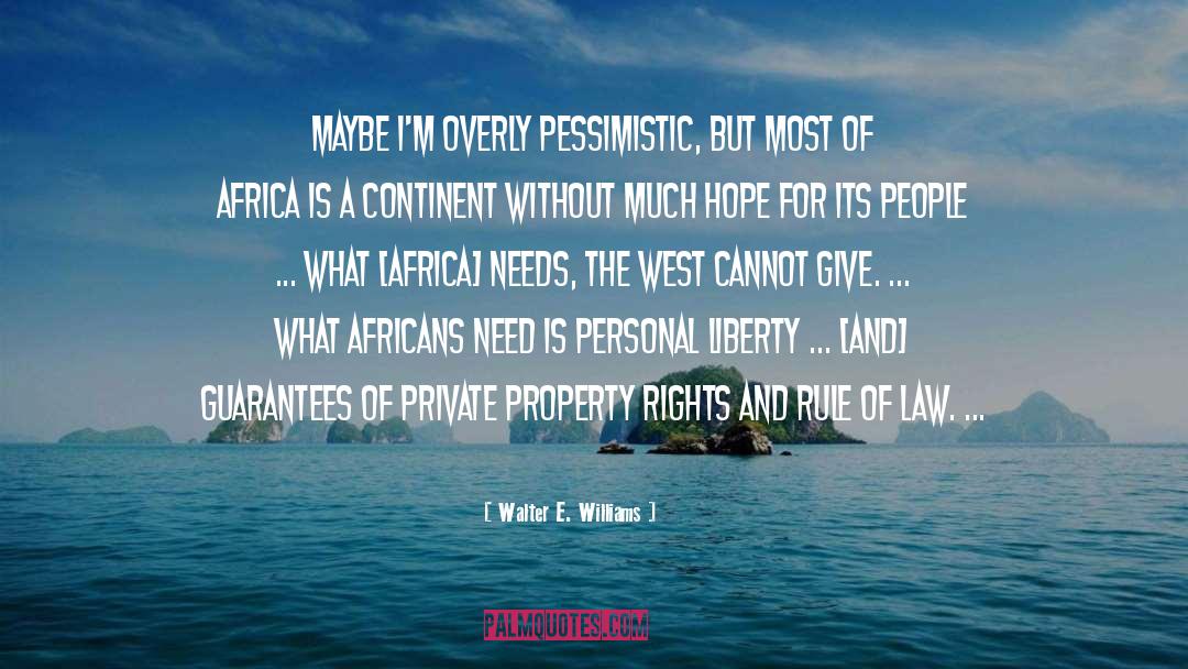 Walter E. Williams Quotes: Maybe I'm overly pessimistic, but