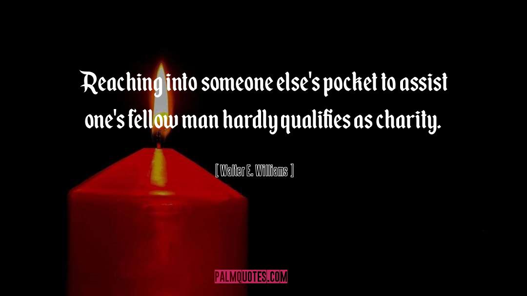 Walter E. Williams Quotes: Reaching into someone else's pocket