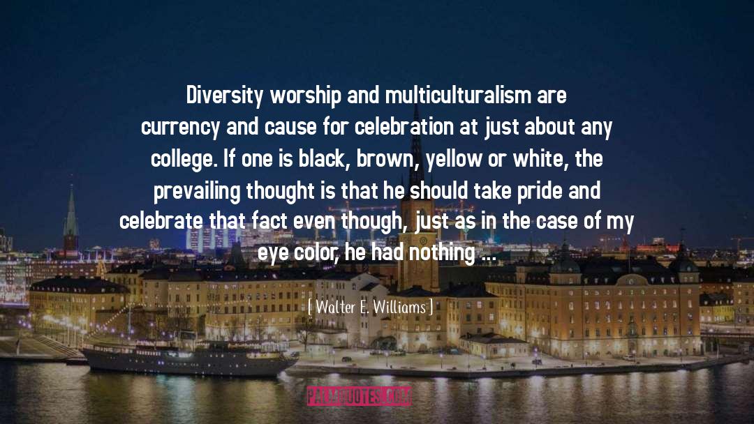 Walter E. Williams Quotes: Diversity worship and multiculturalism are
