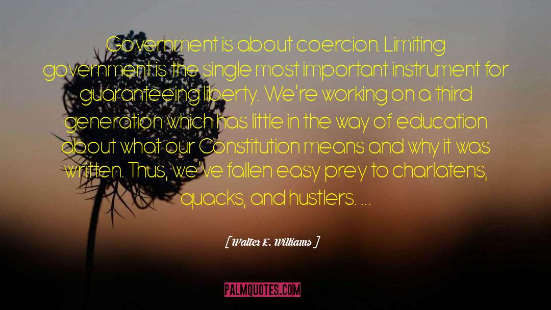 Walter E. Williams Quotes: Government is about coercion. Limiting