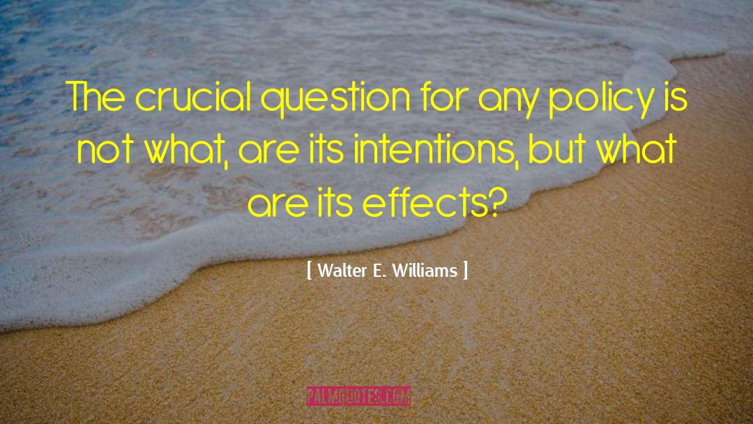 Walter E. Williams Quotes: The crucial question for any