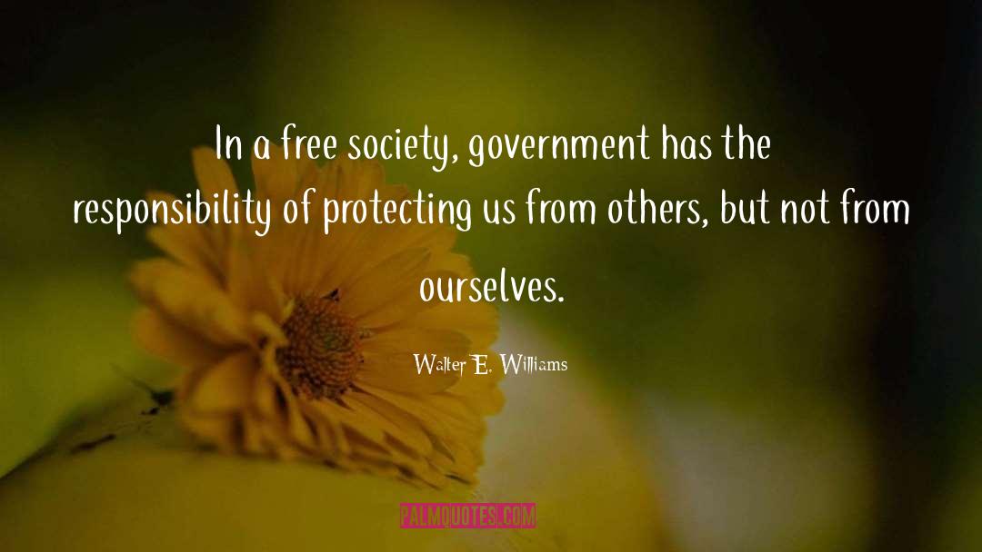 Walter E. Williams Quotes: In a free society, government