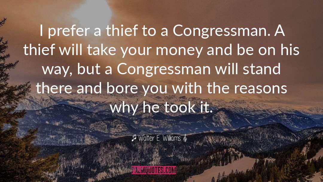 Walter E. Williams Quotes: I prefer a thief to