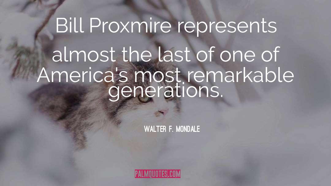 Walter F. Mondale Quotes: Bill Proxmire represents almost the