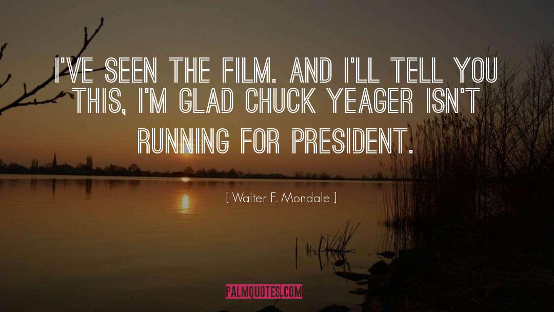 Walter F. Mondale Quotes: I've seen the film. And