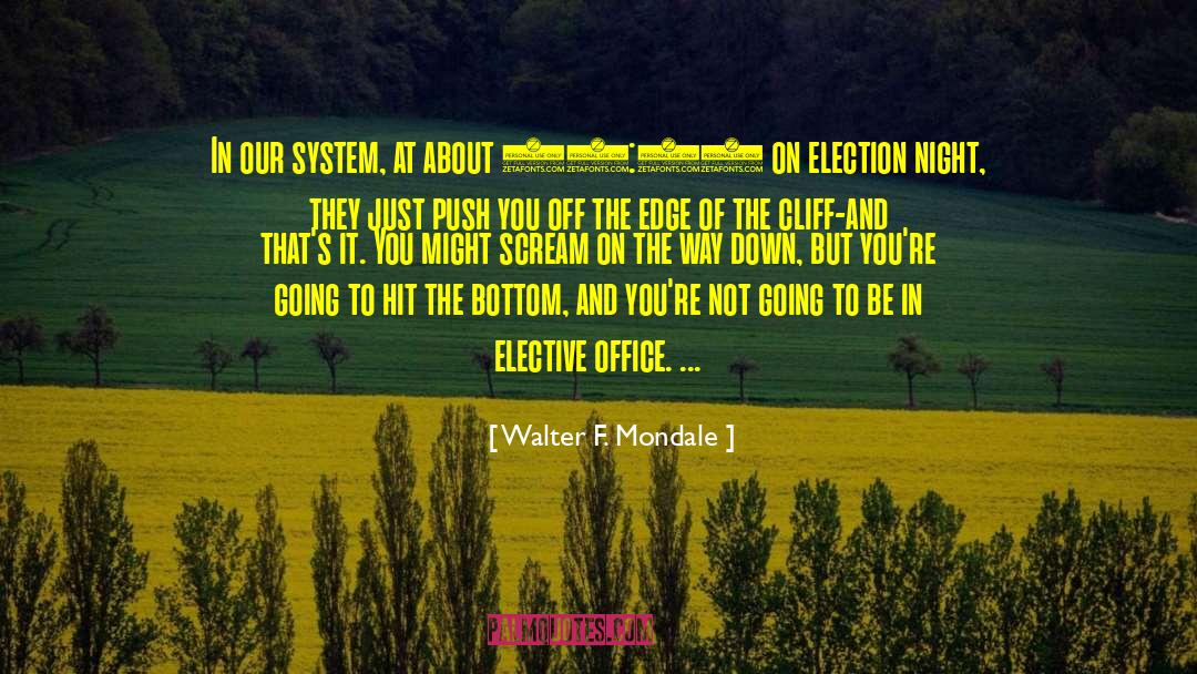 Walter F. Mondale Quotes: In our system, at about