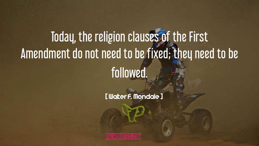 Walter F. Mondale Quotes: Today, the religion clauses of