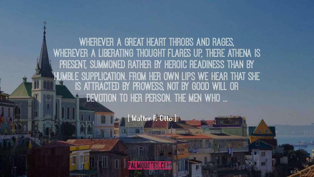 Walter F. Otto Quotes: Wherever a great heart throbs