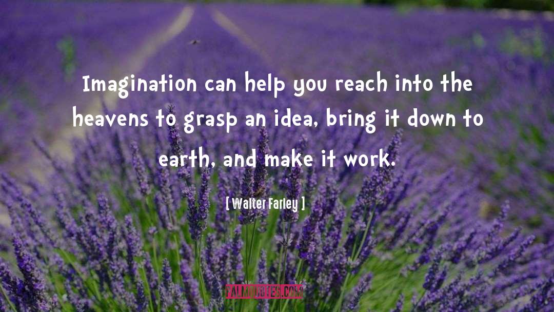 Walter Farley Quotes: Imagination can help you reach