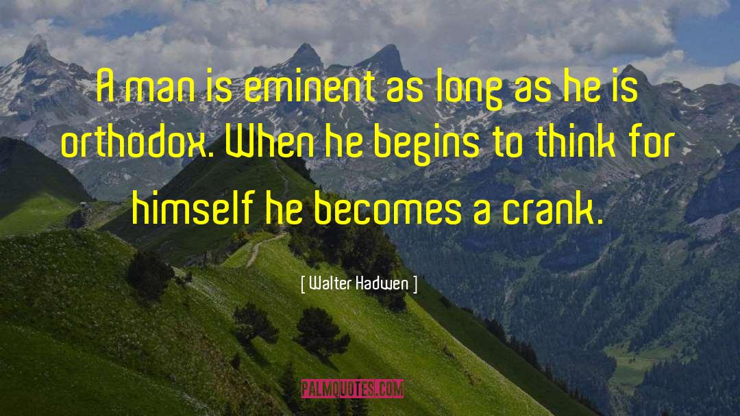 Walter Hadwen Quotes: A man is eminent as