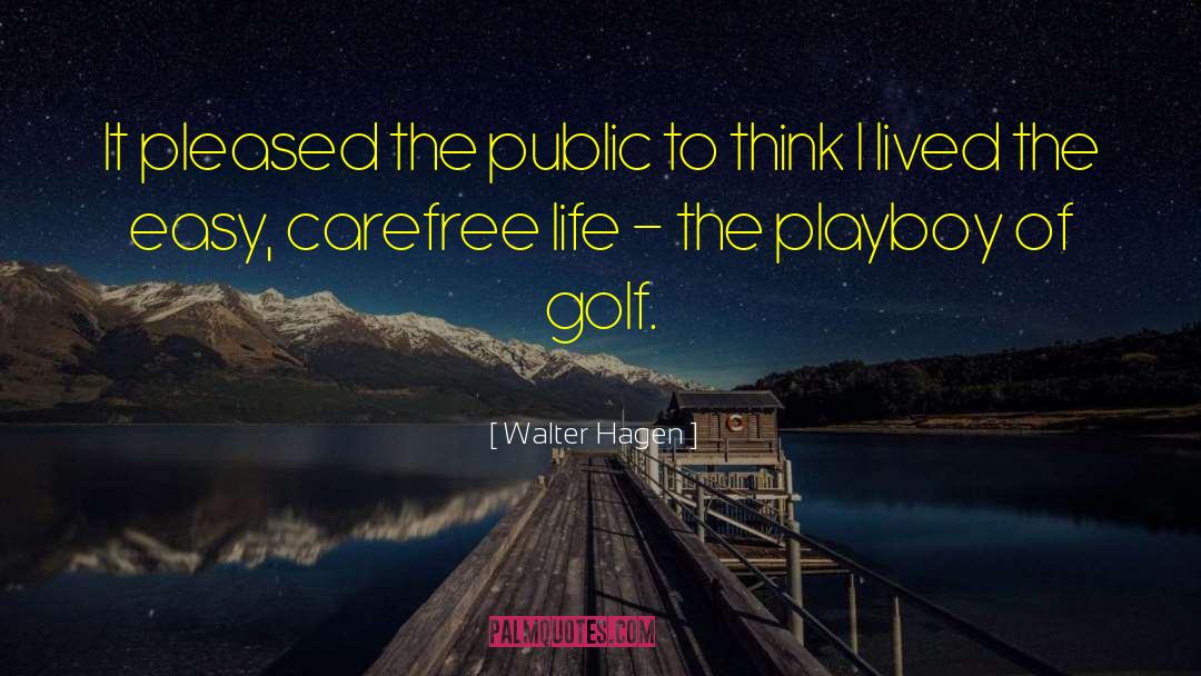 Walter Hagen Quotes: It pleased the public to