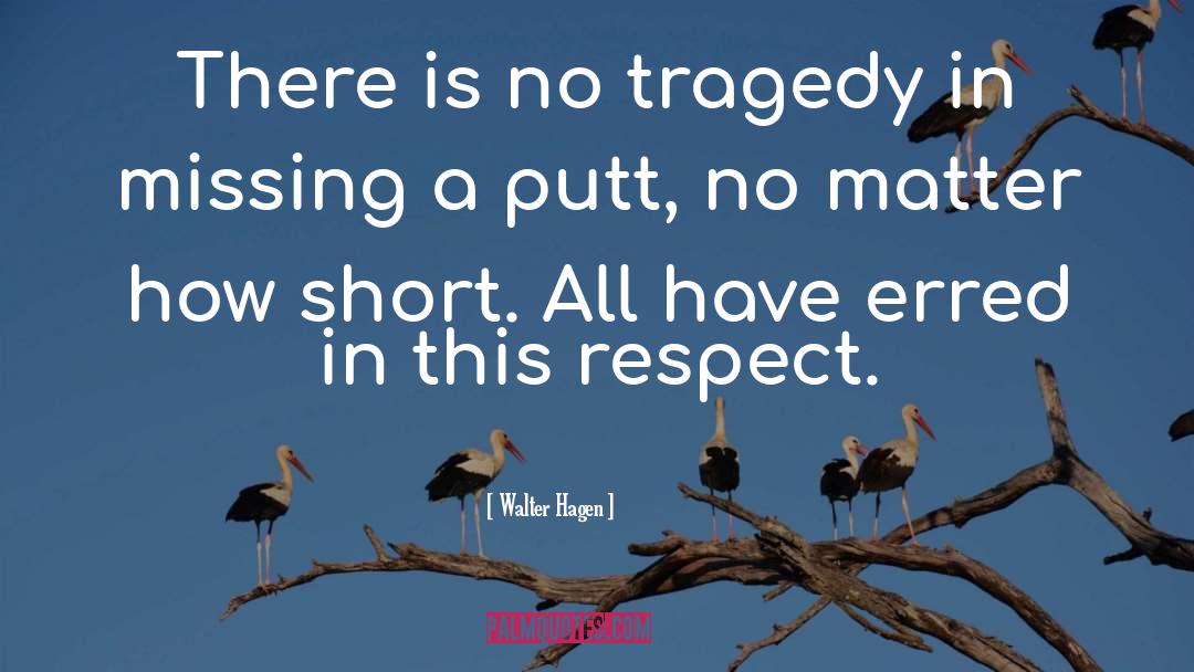Walter Hagen Quotes: There is no tragedy in