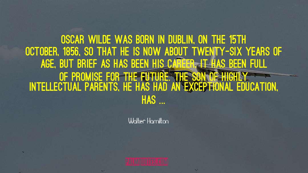 Walter Hamilton Quotes: Oscar Wilde was born in