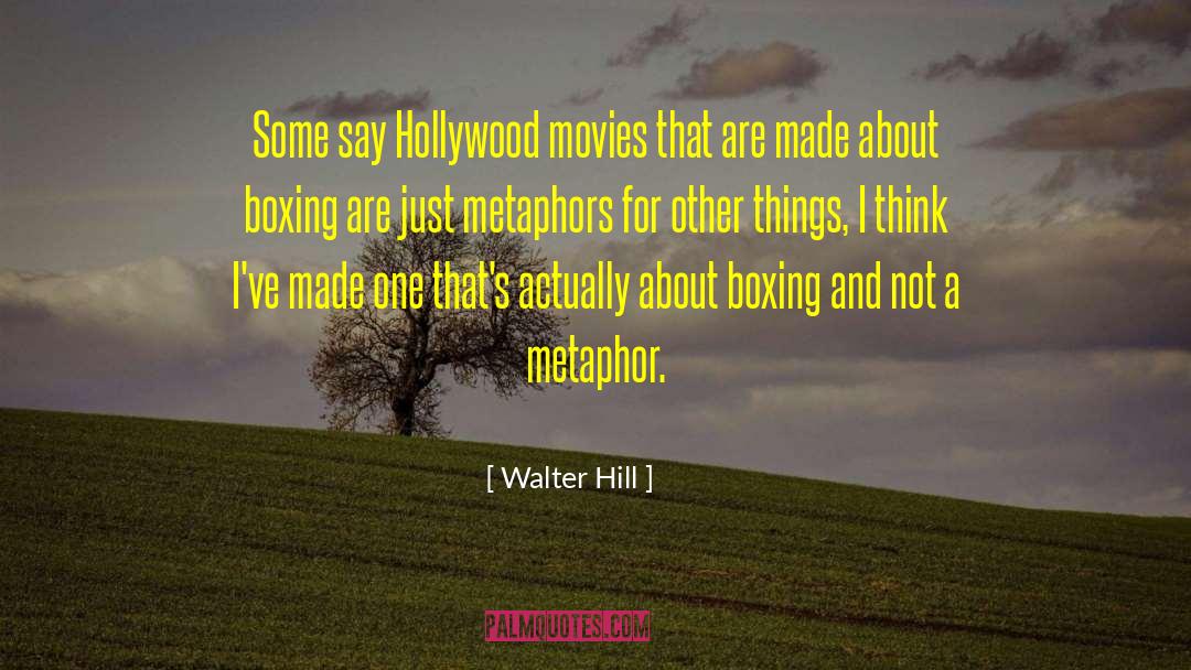 Walter Hill Quotes: Some say Hollywood movies that