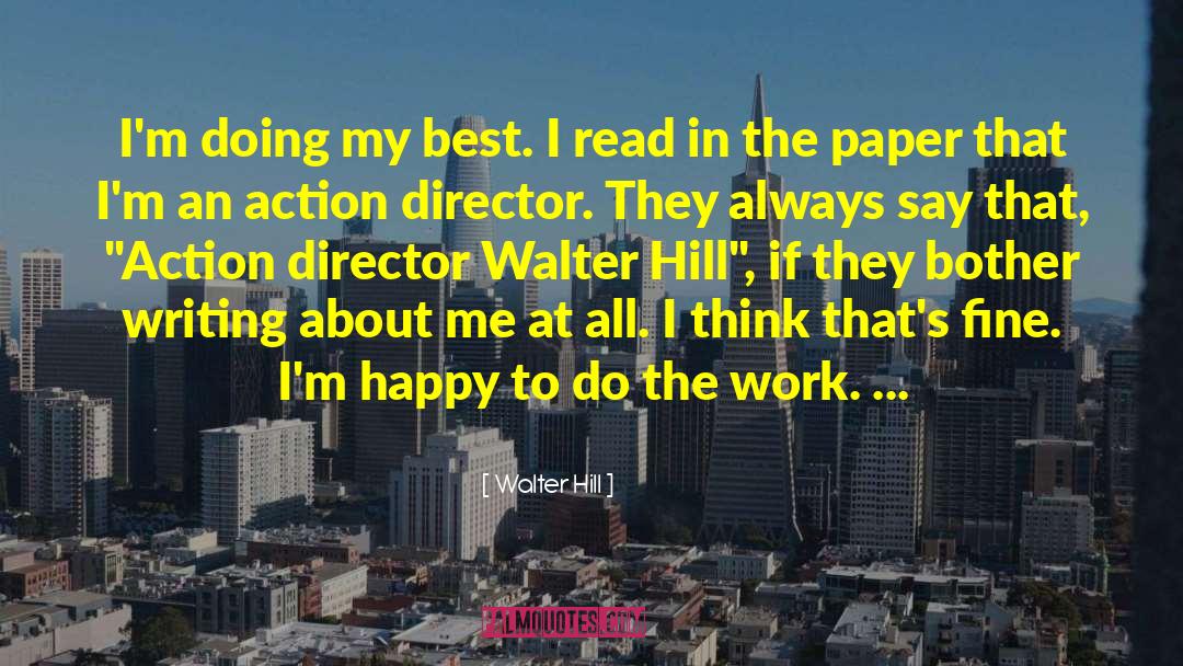 Walter Hill Quotes: I'm doing my best. I