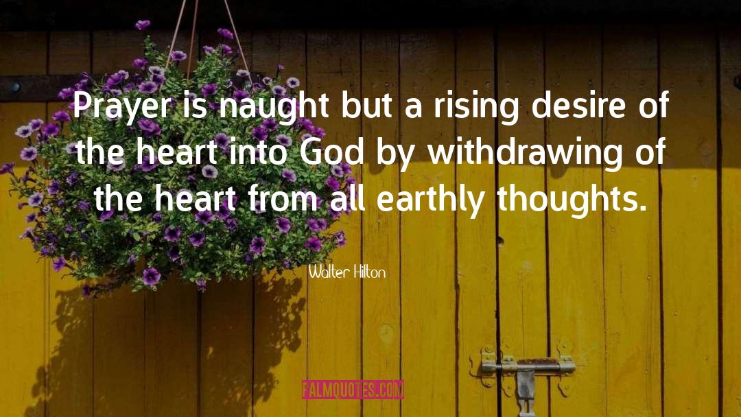 Walter Hilton Quotes: Prayer is naught but a