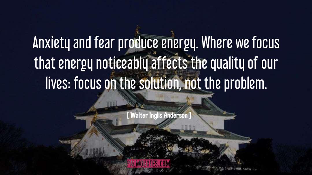 Walter Inglis Anderson Quotes: Anxiety and fear produce energy.