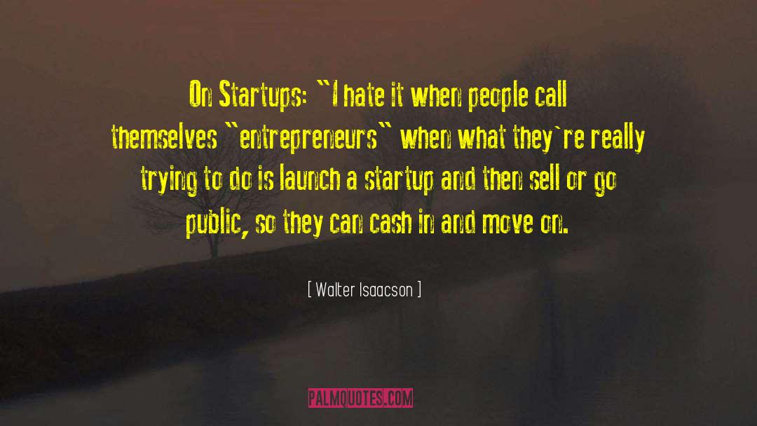 Walter Isaacson Quotes: On Startups: 