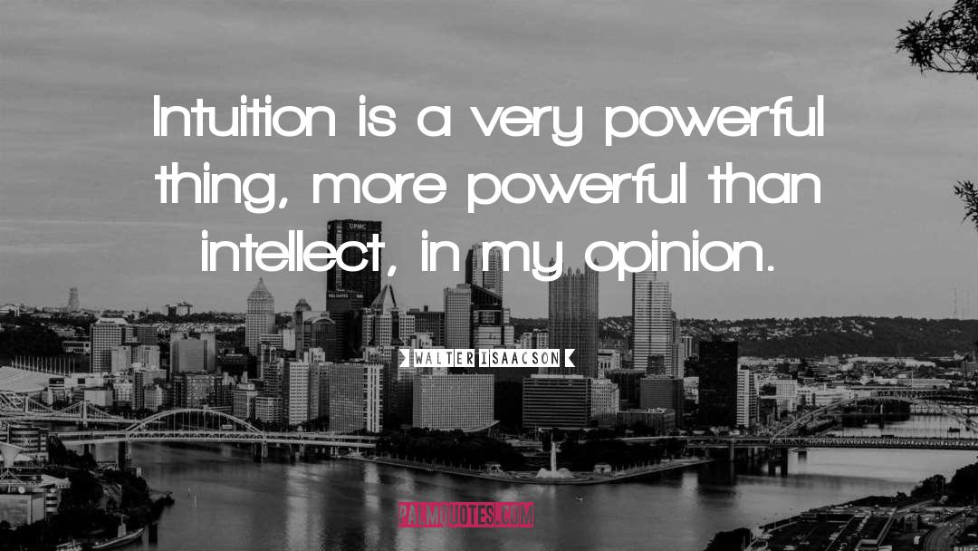 Walter Isaacson Quotes: Intuition is a very powerful
