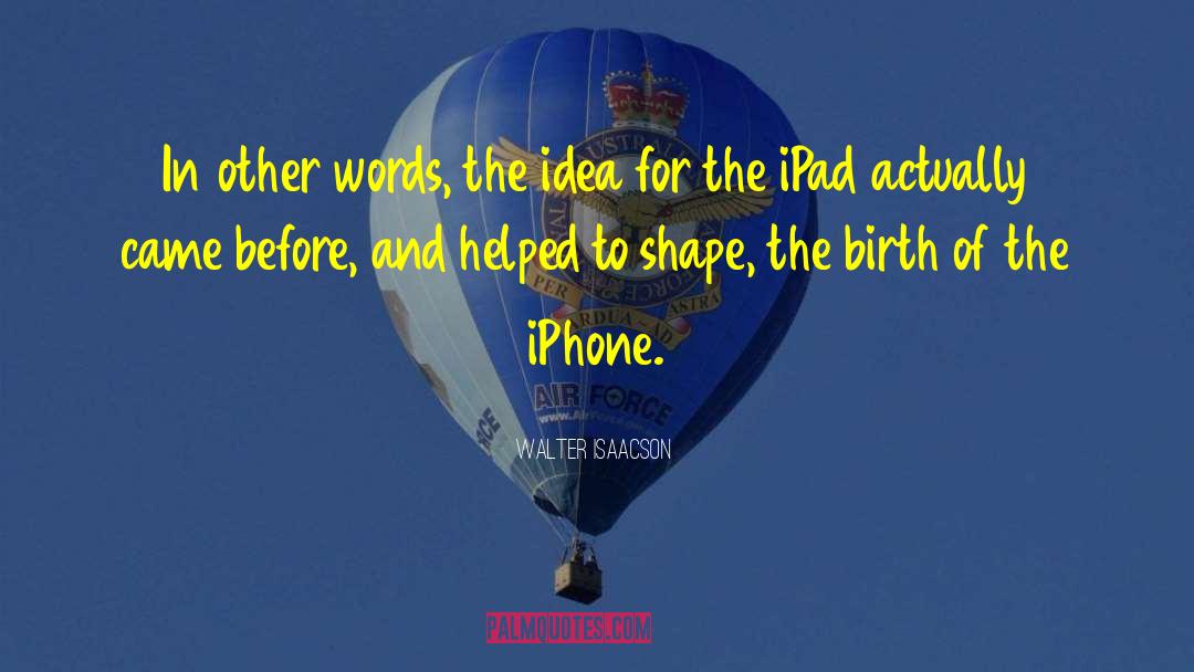 Walter Isaacson Quotes: In other words, the idea