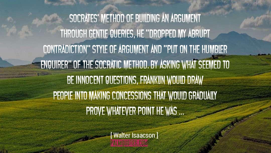 Walter Isaacson Quotes: Socrates' method of building an