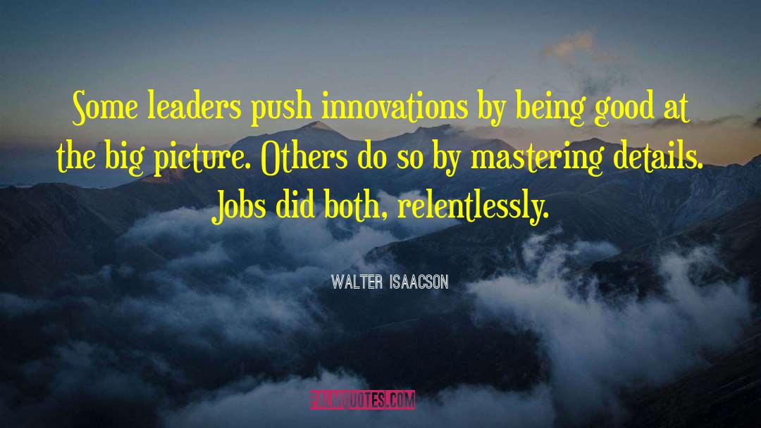 Walter Isaacson Quotes: Some leaders push innovations by