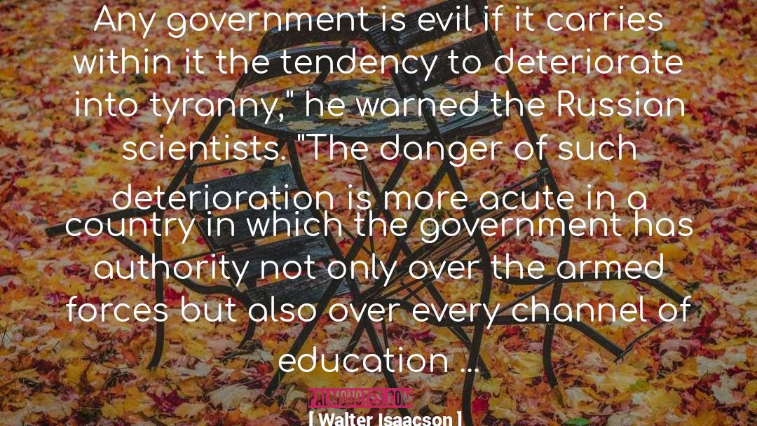 Walter Isaacson Quotes: Any government is evil if