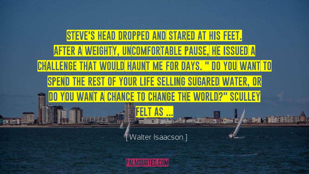 Walter Isaacson Quotes: Steve's head dropped and stared