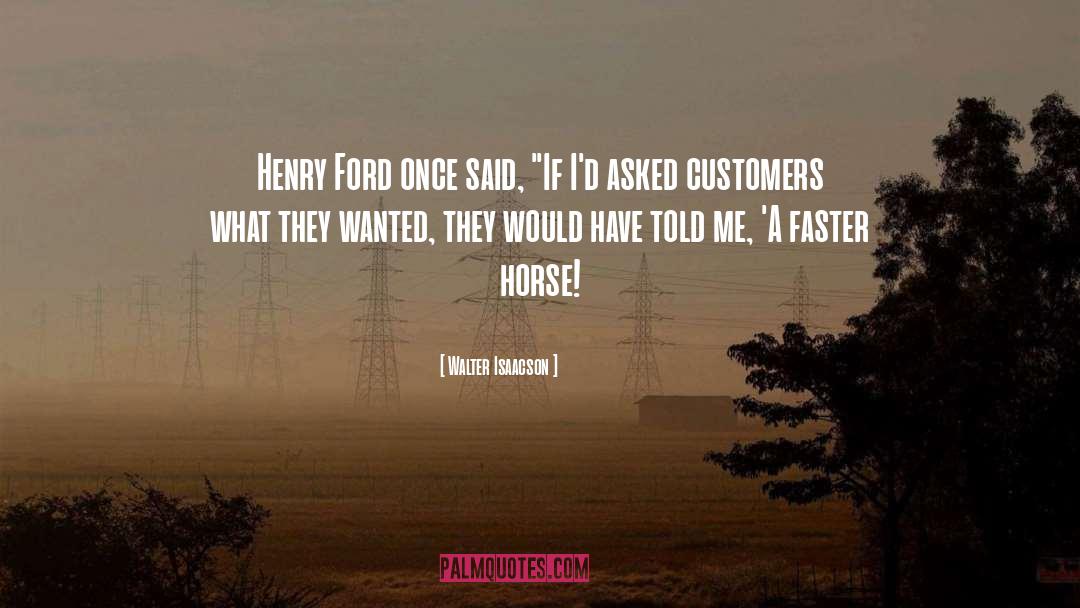 Walter Isaacson Quotes: Henry Ford once said, 