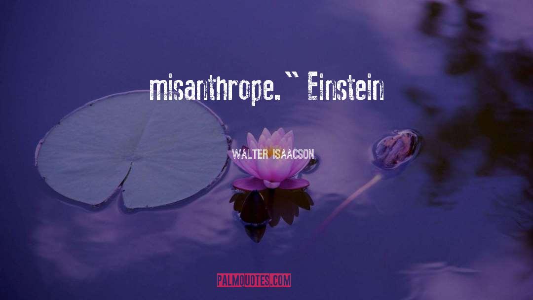 Walter Isaacson Quotes: misanthrope.
