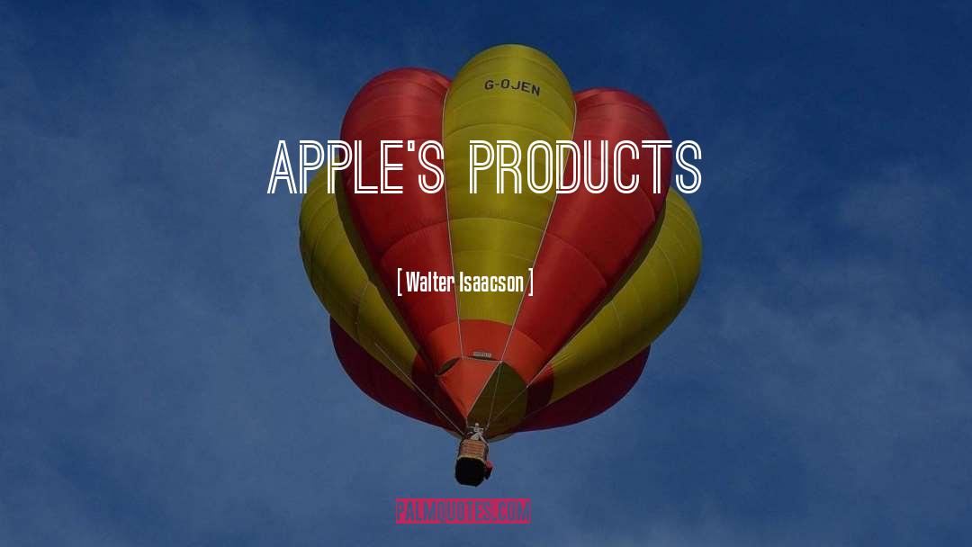Walter Isaacson Quotes: Apple's products