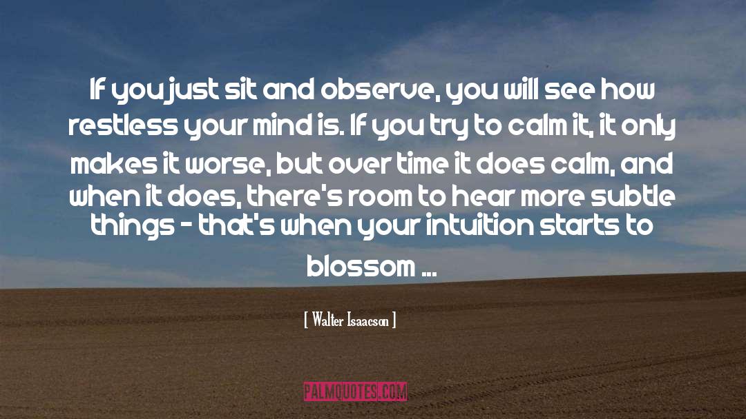 Walter Isaacson Quotes: If you just sit and