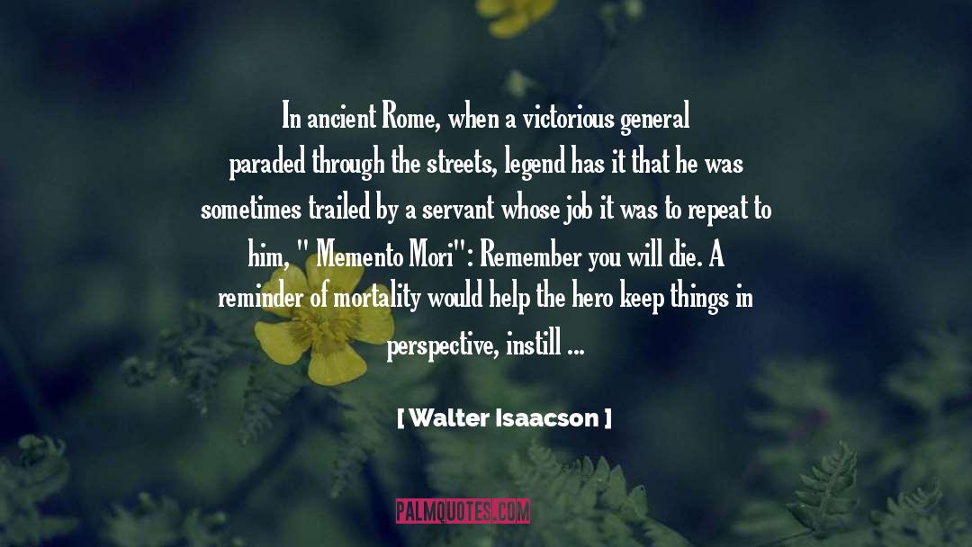 Walter Isaacson Quotes: In ancient Rome, when a