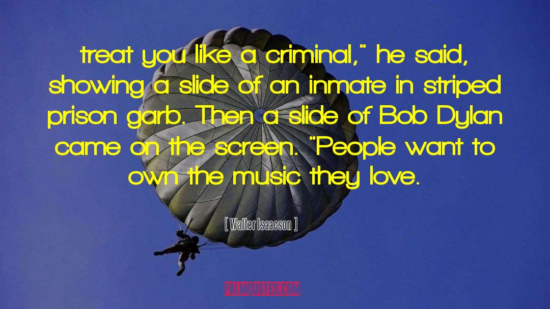 Walter Isaacson Quotes: treat you like a criminal,