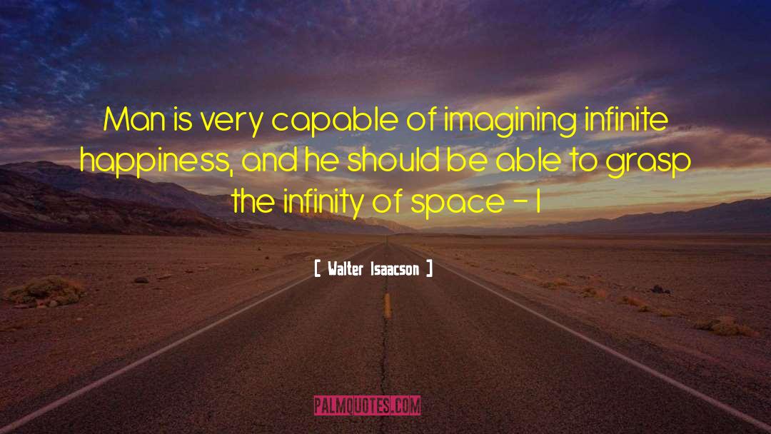 Walter Isaacson Quotes: Man is very capable of