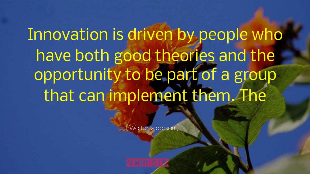 Walter Isaacson Quotes: Innovation is driven by people