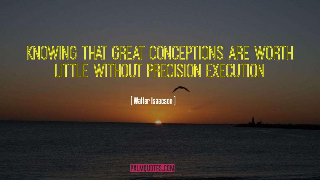 Walter Isaacson Quotes: Knowing that great conceptions are